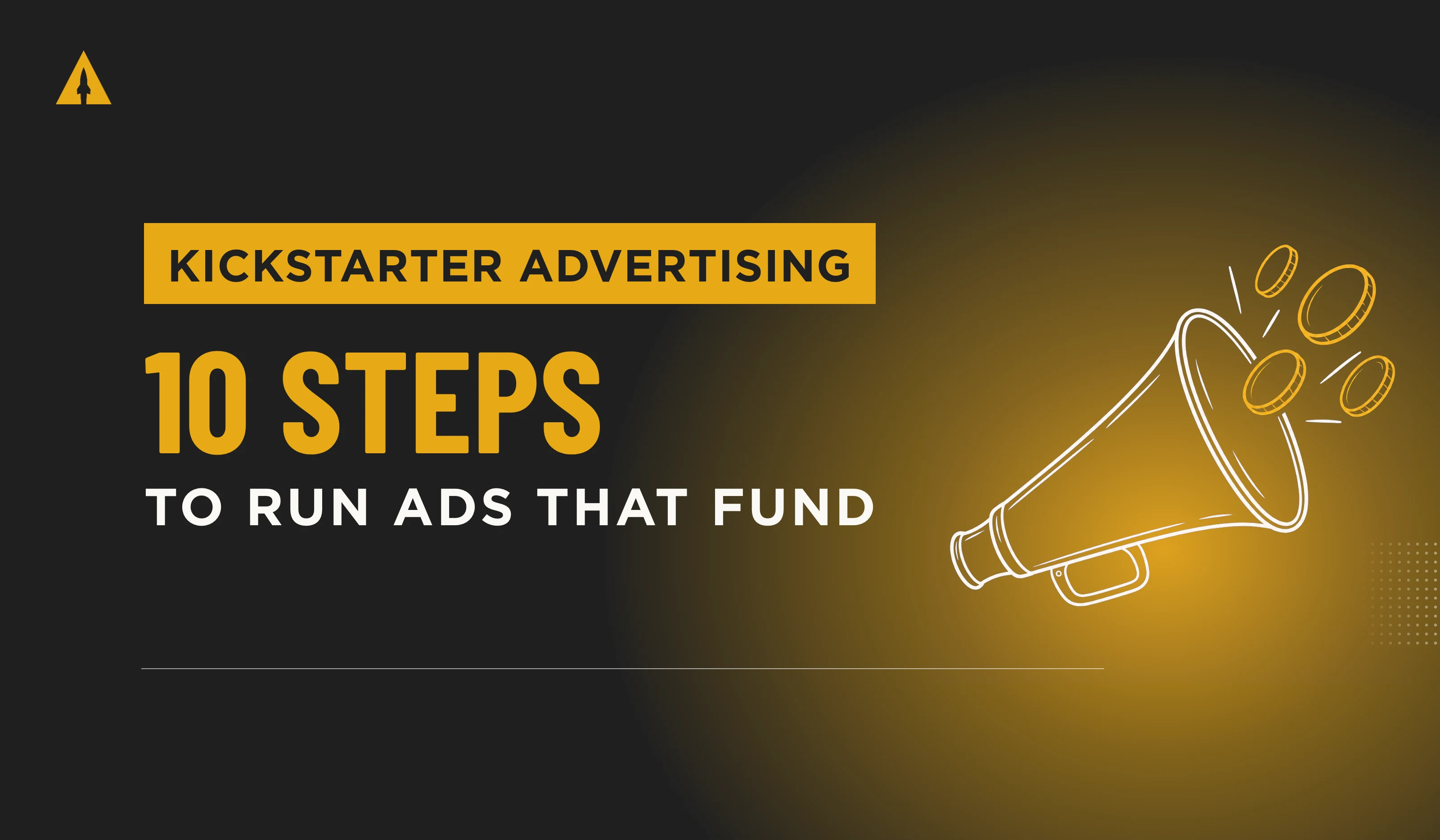 Kickstarter advertising cover: a megaphone with coins bursting out, for 10 steps to run ads that fund your campaign