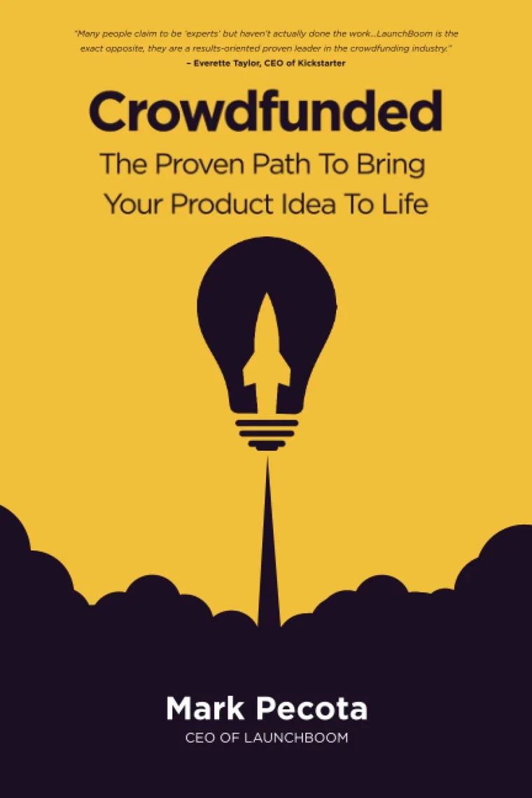 Crowdfunded: The Proven Path To Bring Your Product Idea To Life, by Mark Pecota