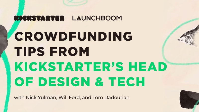 Crowdfunding tips from Kickstarter’s Head of Design & Tech