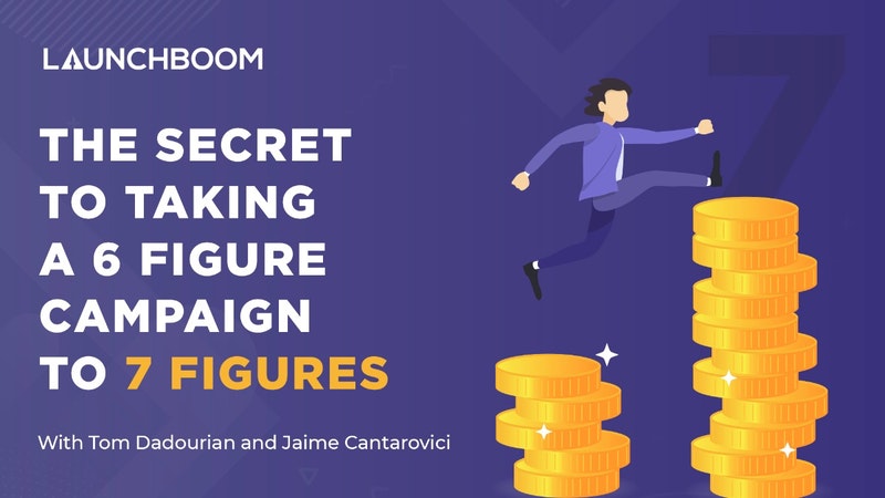 The secret to taking a six-figure campaign to seven figures