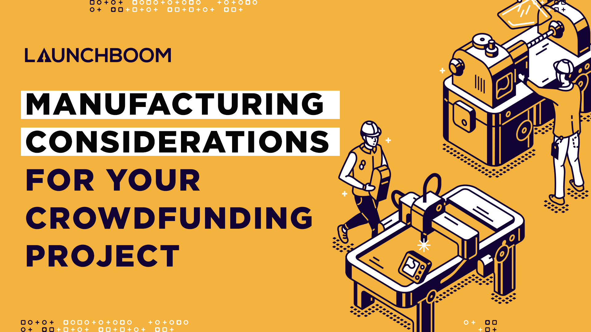 Manufacturing considerations for crowdfunding projects