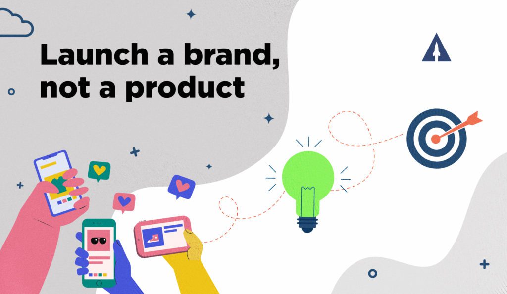 launch a brand, not a product