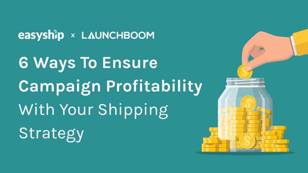 6 Ways To Ensure Campaign Profitability With Your Shipping Strategy