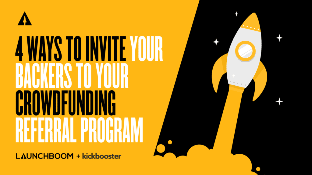 4 Ways To Invite Your Backers To Your Crowdfunding Referral Program
