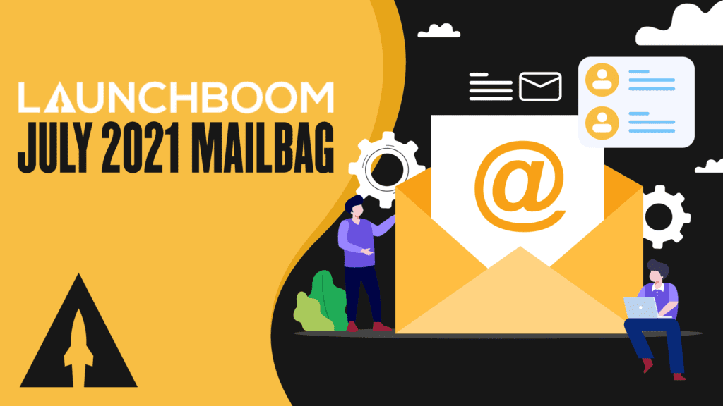 LaunchBoom July 2021 mailbag