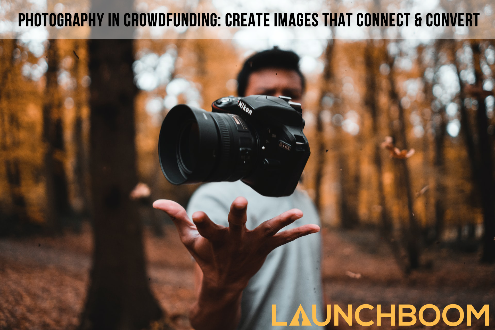 Photography in crowdfunding: Create images that connect and convert