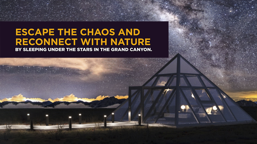 A rendering of the a glass pyramid accommodations offered by Nomad's Pad. The caption reads "Escape the chaos and reconnect with nature by sleeping under the stars in the Grand Canyon." 