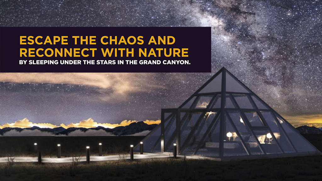 A rendering of the a glass pyramid accommodations offered by Nomad's Pad. The caption reads "Escape the chaos and reconnect with nature by sleeping under the stars in the Grand Canyon."  