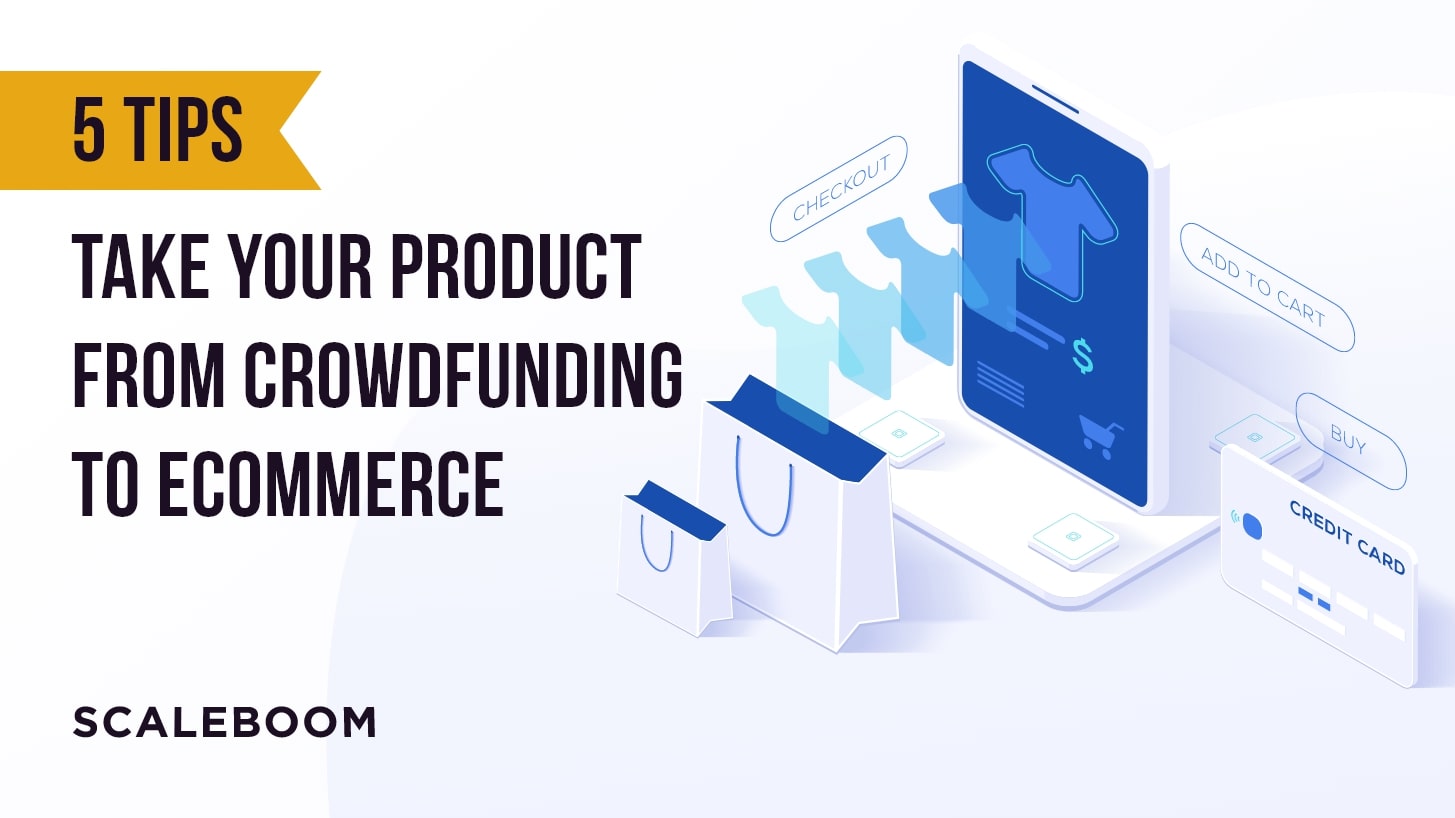 How to transition from crowdfunding to eCommerce (in 2022)