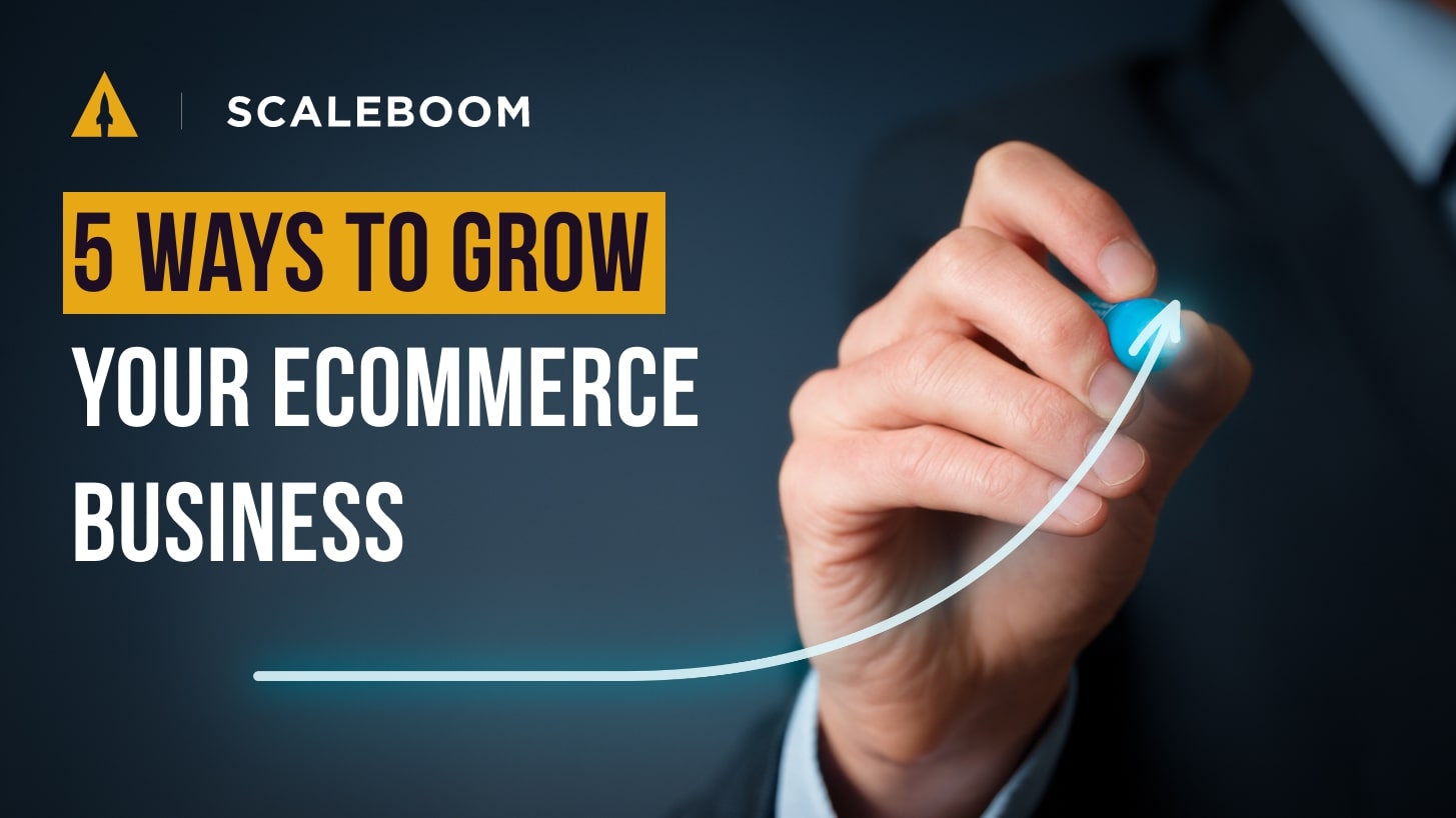 5 ways to grow your eCommerce business (in 2022)