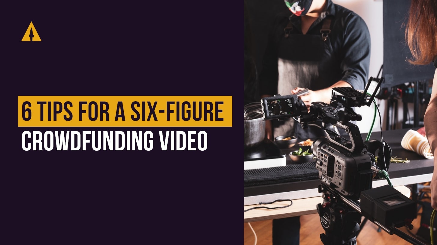 6 tips for a six-figure video on Kickstarter or Indiegogo (in 2022)