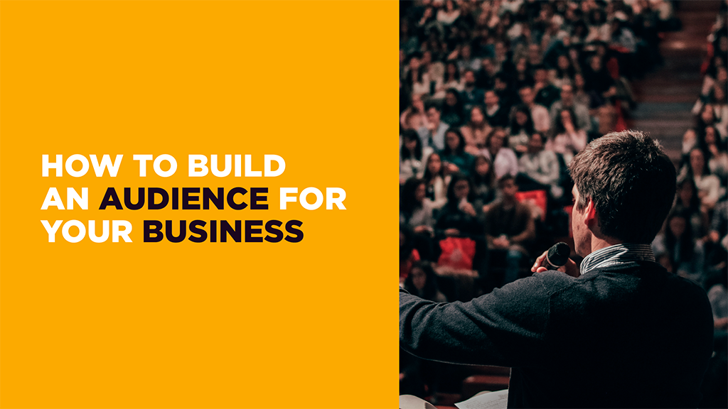 How to Build an Audience for Your Business