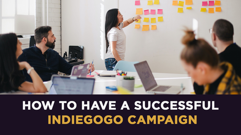 How to Have a Successful Indiegogo Campaign