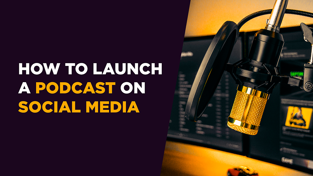 How to Launch a Podcast on Social Media in Ten Steps