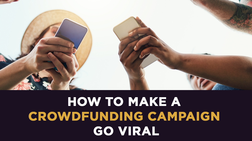 How to Make a Crowdfunding Campaign Go Viral