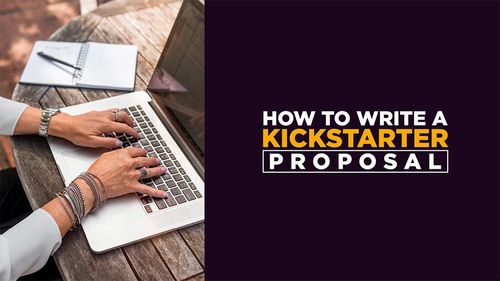 How to Write a Kickstarter Proposal