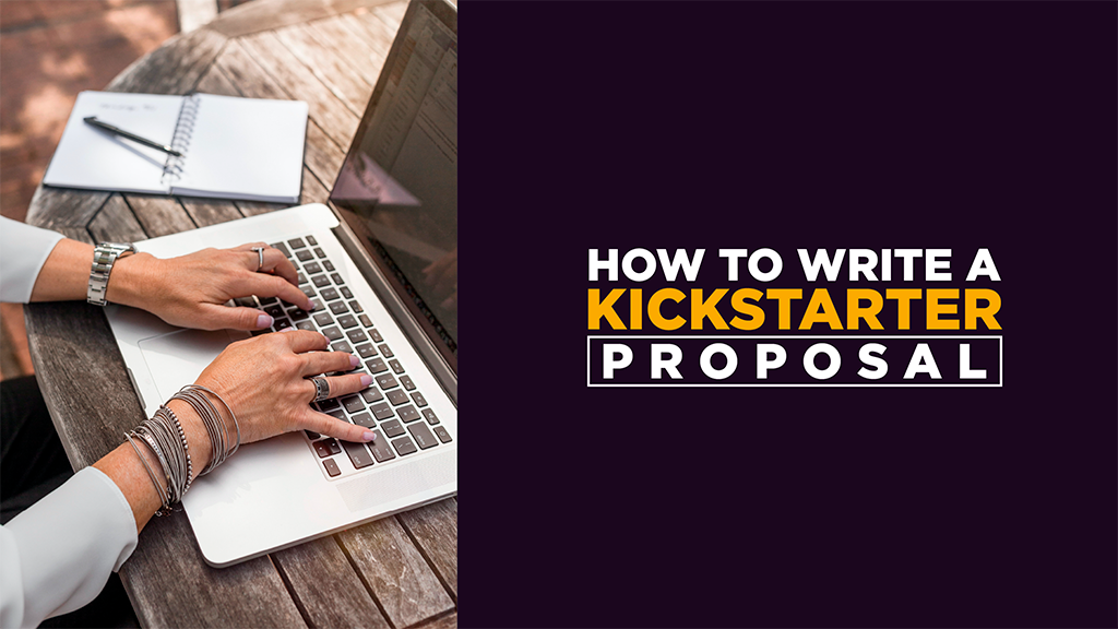 How to Write a Kickstarter Proposal 