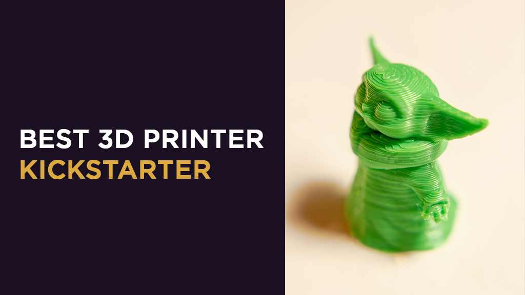 The Best 3D Printers from Kickstarter