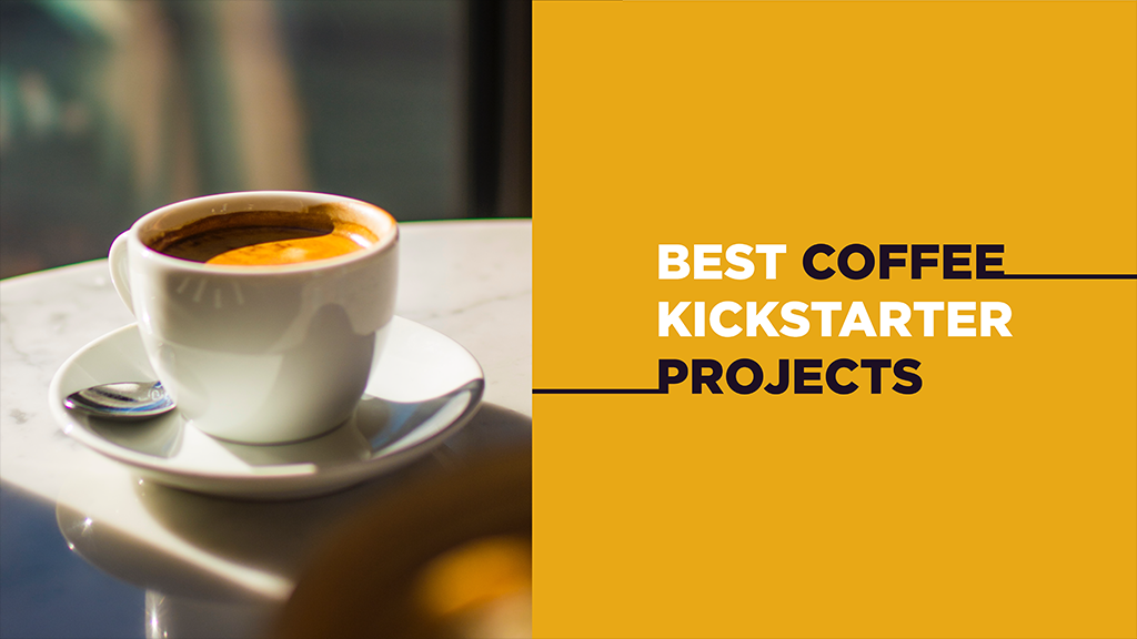 An image is split down the middle vertically. On the left side is a picture of a coffee cup on a saucer. On the right side is a caption that reads: Best Coffee Kickstarter Projects.