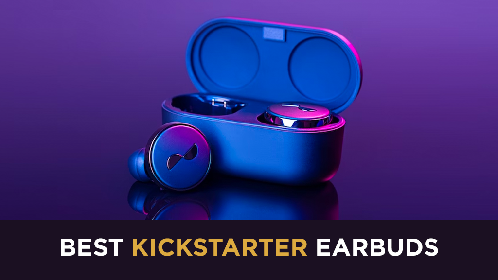 Best Kickstarter Earbuds