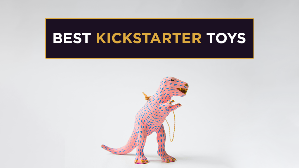 Best Kickstarter Toys 