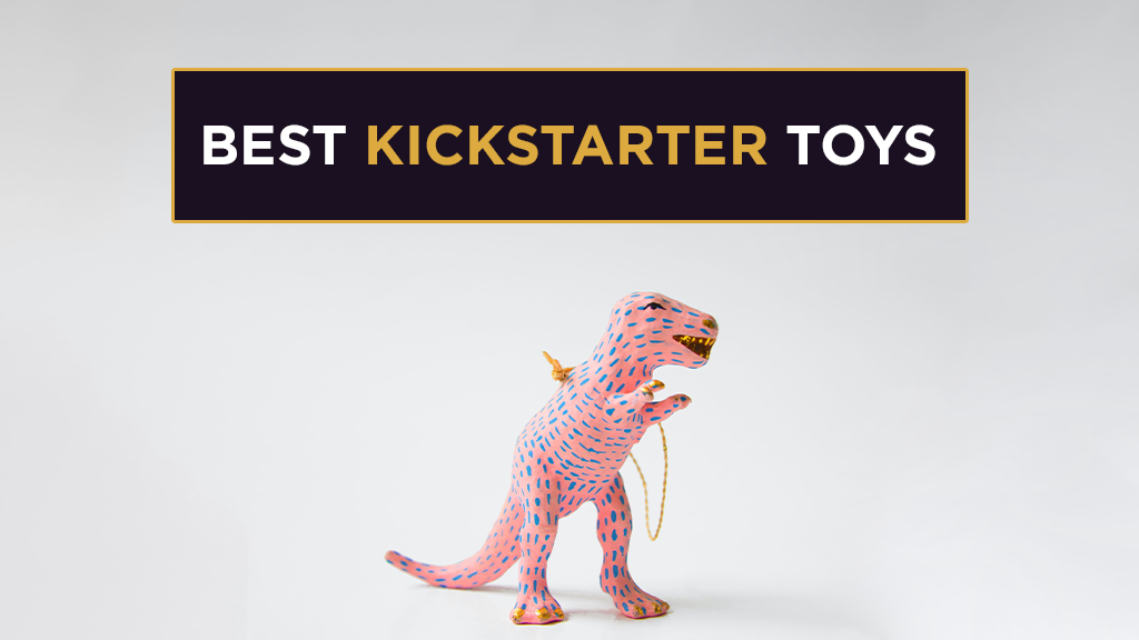 Best Kickstarter Toys