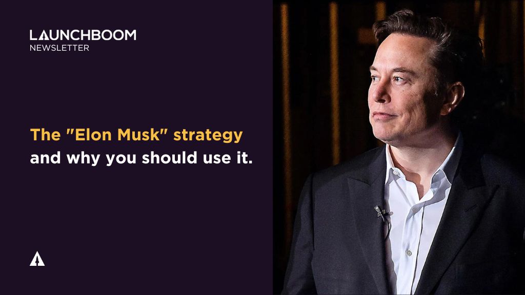 LBN #8 – Love him or hate him, consider this strategy from Elon Musk