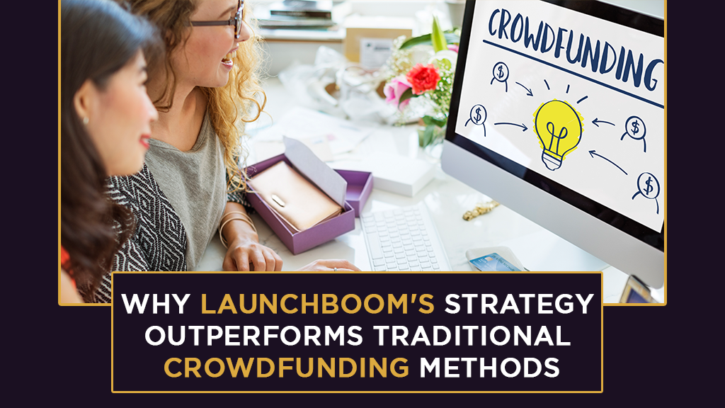 Why LaunchBoom’s strategy outperforms traditional crowdfunding methods