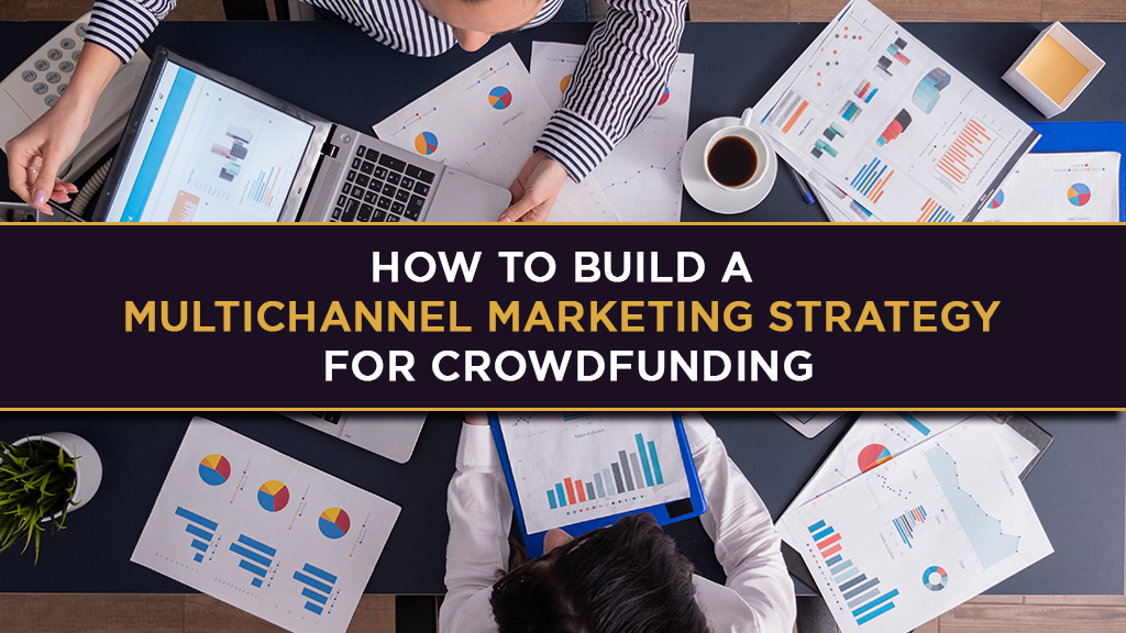How to Build a Multichannel Fundraising Strategy for Crowdfunding Campaigns
