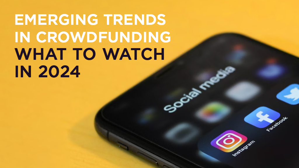 Emerging trends in crowdfunding: What to watch in 2024