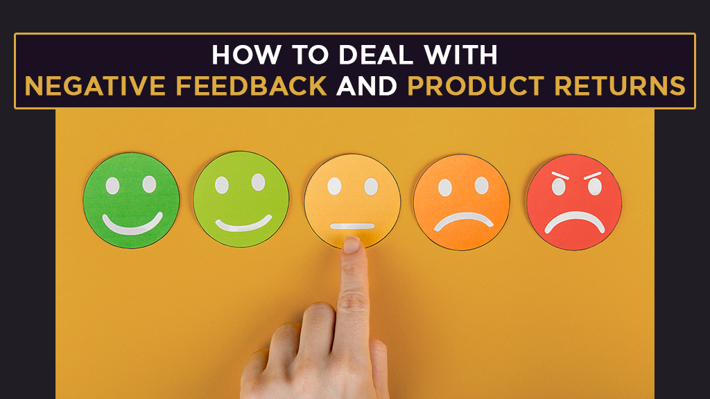 How to Deal with Negative Feedback and Product Returns