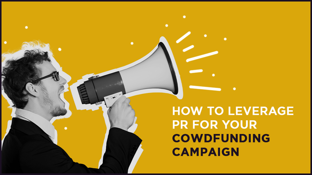A man shouting through a microphone above the words "HOW TO LEVERAGE PR FOR YOUR CROWDFUNDING CAMPAIGN"